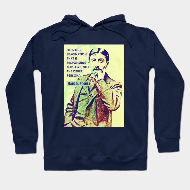 Marcel Proust portrait and quote: It is our imagination that is responsible for love... Hoodie by artbleed